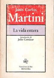 La Vida Entera, by Juan Carlos Martini