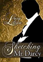 Sketching Mr. Darcy: A Pride and Prejudice Alternative Journey (Lory Lilian)