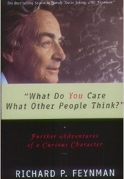 What Do You Care What Other People Think? (Richard Feynman)