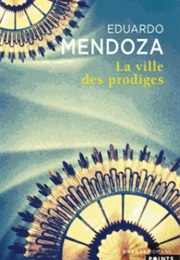 La Ville Des Prodiges (Eduardo Mendoza)