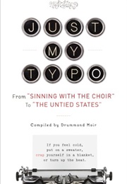 Just My Typo: From "Sinning With the Choir" to "The Untied States" (Drummond Moir)