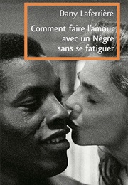 Comment Faire L'amour Avec Un Nègre Sans Se Fatiguer (Dany Laferrière)