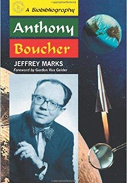 Anthony Boucher: A Biobibliography (Jeffrey Marks)