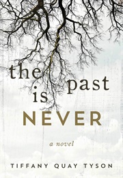 The Past Is Never (Tiffany Quay Tyson)