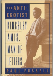 The Anti-Egotist: Kingsley Amis, Man of Letters (Paul Fussell)