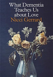 What Dementia Teaches Us About Love (Nicci Gerrard)