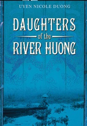 Daughters of the River Huong: A Vietnamese Royal Concubine and Her Descendants (Uyen Nicole Duong)