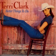 Better Things to Do - Terri Clark