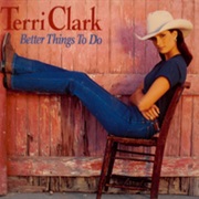Better Things to Do - Terri Clark