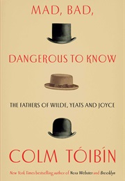 Mad, Bad, Dangerous to Know (Colm Toibin)