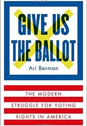 Give Us the Ballot (Ari Berman)