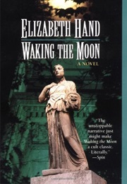 Waking the Moon (Elizabeth Hand)