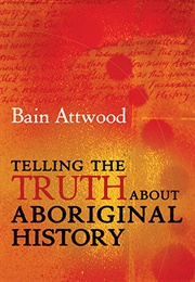 Telling the Truth About Aboriginal History (Bain Attwood)