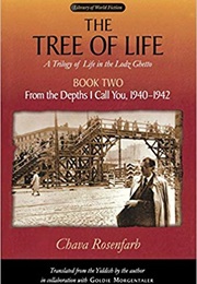 The Tree of Life, Book Two: From the Depths I Call You, 1940–1942 (Chana Rosenfarb)