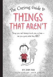 The Curious Guide to Things That Aren't (John Fixx)