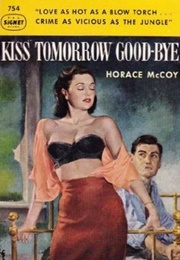 Kiss Tomorrow Good-Bye (Horace McCoy)