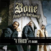 I Tried - Bone Thugs-N-Harmony Ft. Akon