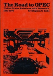 The Road to OPEC: United States Relations With Venezuela, 1919-1976 (Stephen G. Rabe)