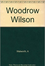 Woodrow Wilson, American Prophet (Arthur Walworth)