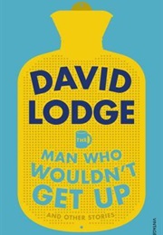 The Man Who Wouldn&#39;t Get Up and Other Stories (David Lodge)