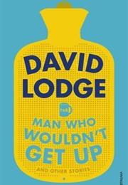 The Man Who Wouldn't Get Up and Other Stories (David Lodge)