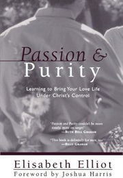 Passion and Purity: Learning to Bring Your Love Life Under Christ's Control (Elisabeth Elliot)