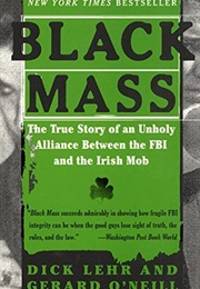 Black Mass: The True Story of an Unholy Alliance Between the FBI and the Irish Mob (Dick Lehr)