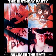 The Birthday Party - Release the Bats