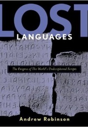 Lost Languages: The Enigna of the World&#39;s Undeciphered Scripts (Andrew Robinson)