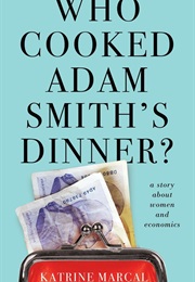 Who Cooked Adam Smith's Dinner? (Katrine Marcal)