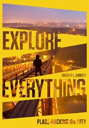 Explore Everything: Place-Hacking the City (Bradley Garrett)