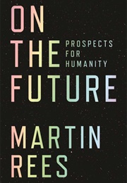 On the Future: Prospects for Humanity (Martin Rees)