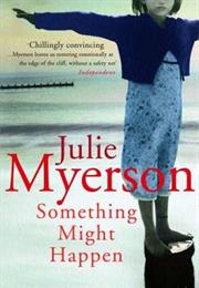 Julie Myerson: Something Might Happen