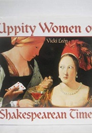 Uppity Women of Shakespearean Times (Vicki León)