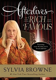 Afterlives of the Rich and Famous (Sylvia Browne)