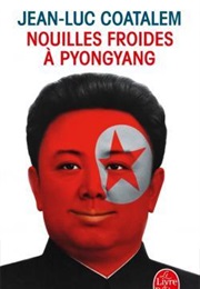 Nouilles Froides À Pyongyang (Jean-Luc Coatalem)