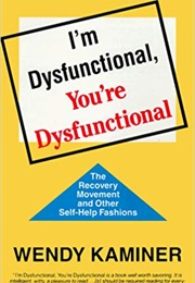 I&#39;m Dysfunctional, You&#39;re Dysfunctional (Wendy Kaminer)