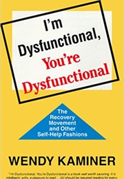 I'm Dysfunctional, You're Dysfunctional (Wendy Kaminer)