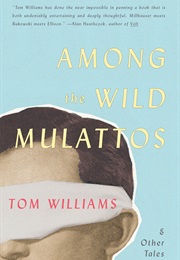 Among the Wild Mulattos and Other Tales (Tom Williams)