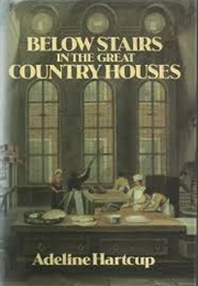 Below Stairs in the Great Country Houses (Adeline Hartcup)