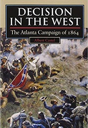 Decision in the West: The Atlanta Campaign of 1864 (Albert Castel)