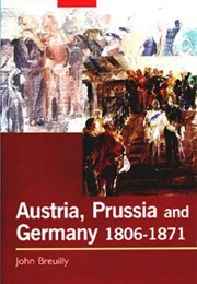 Austria, Prussia, and Germany, 1806 - 1871 (John Breuilly)