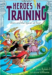 Heroes in Training 7: Ares and the Spear of Fear (Joan Holub & Suzanne Williams)