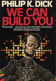 We Can Build You (Philip K. Dick)