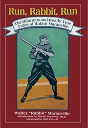 Run, Rabbit, Run: The Hilarious and Mostly True Tales of Rabbit Maranville (Walter "Rabbit" Maranville)