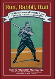 Run, Rabbit, Run: The Hilarious and Mostly True Tales of Rabbit Maranville (Walter &quot;Rabbit&quot; Maranville)