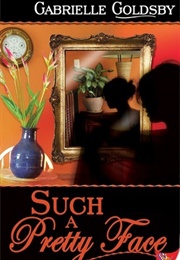 Such a Pretty Face (Gabrielle Goldsby)