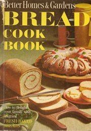 Better Homes and Gardens Bread Cook Book (Better Homes and Gardens)