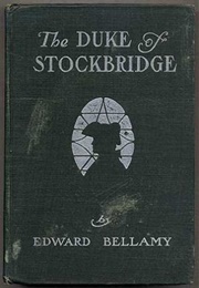 The Duke of Stockbridge (Edward Bellamy)
