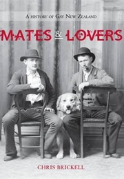 Mates and Lovers: A History of Gay New Zealand (Chris Brickell)